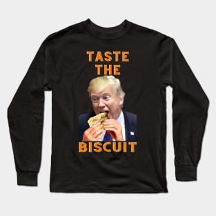 Trump Taste the Biscuit Long Sleeve T-Shirt